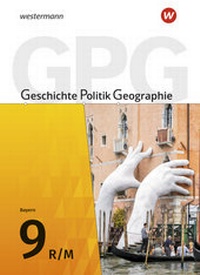 Abbildung von: Geschichte - Politik - Geographie (GPG) - Ausgabe 2017 für Mittelschulen in Bayern - Westermann Schulbuchverlag