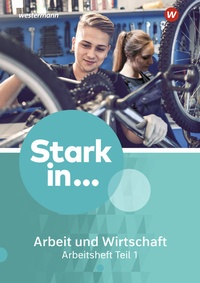 Abbildung von: Stark in ... Arbeit und Wirtschaft - Ausgabe 2021 - Westermann Schulbuchverlag