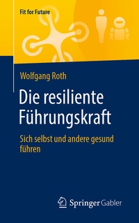 Abbildung von: Die resiliente Führungskraft - Springer Gabler