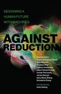 Cover: Against Reduction - MIT Press