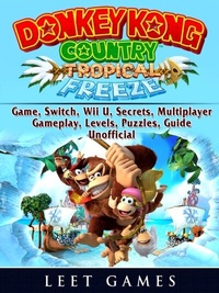 Abbildung von: Donkey Kong Country Tropical Freeze Game, Switch, Wii U, Secrets, Multiplayer, Gameplay, Levels, Puzzles, Guide Unofficial - LEET GAMES