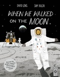 Cover: When We Walked on the Moon - Wide Eyed Editions