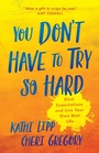 Cover: You Don't Have to Try So Hard - Harvest House Publishers