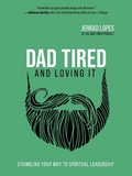 Cover: Dad Tired and Loving It - Harvest House Publishers
