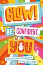 Cover: Glow! Be Confident, Be You - Scholastic
