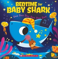 Abbildung von: Bedtime for Baby Shark: Doo Doo Doo Doo Doo Doo - Scholastic