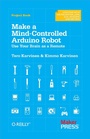 Cover: Make a Mind-Controlled Arduino Robot - Make Community, LLC