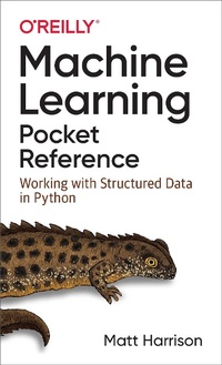 Enlarge image Cover: Machine Learning Pocket Reference - O'Reilly