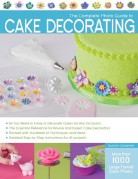 Abbildung von: The Complete Photo Guide to Cake Decorating - Creative Publishing International, US