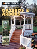 Cover: Black & Decker The Complete Guide to Gazebos & Arbors - Cool Springs Press