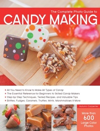 Abbildung von: The Complete Photo Guide to Candy Making - Creative Publishing International, US
