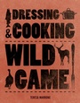 Cover: Dressing & Cooking Wild Game - Voyageur Press