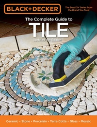 Abbildung von: Black & Decker The Complete Guide to Tile, 4th Edition - Cool Springs Press
