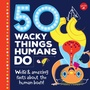 Cover: 50 Wacky Things Humans Do - Walter Foster Jr.