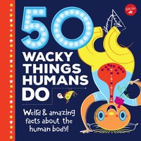 Enlarge image Cover: 50 Wacky Things Humans Do - Walter Foster Jr.