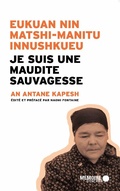 Cover: Je suis une maudite Sauvagesse  Eukuan nin matshi-manitu innushkueu - Memoire d'Encrier