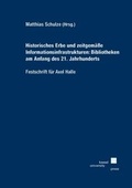 Cover: Historisches Erbe und zeitgem&auml;&szlig;e Informationsinfrastrukturen: Bibliotheken am Anfang des 21. Jahrhunderts - Festschrift f&uuml;r Axel Halle - Kassel University Press