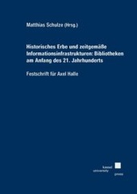Abbildung von: Historisches Erbe und zeitgemäße Informationsinfrastrukturen: Bibliotheken am Anfang des 21. Jahrhunderts - Festschrift für Axel Halle - Kassel University Press