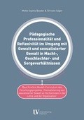 Cover: P&auml;dagogische Professionalit&auml;t und Reflexivit&auml;t im Umgang mit Gewalt und sexualisierter Gewalt in Macht-, Geschlechter- und Sorgeverh&auml;ltnissen - Universit&auml;tsverlag Hildesheim