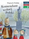 Cover: Komendant Wolnej Polski - O J&oacute;zefie Pilsudskim - Saga Egmont
