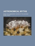 Cover: Astronomical Myths; Based on Flammarion's History of the Heavens - Rarebooksclub.com