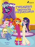 Cover: My Little Pony - Equestria Girls - Twilightin s&auml;ken&ouml;iv&auml; y&ouml;kyl&auml;yll&auml;tys - Saga Egmont