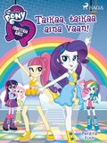Cover: My Little Pony - Equestria Girls - Taikaa, taikaa aina vaan! - Saga Egmont