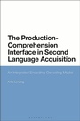 Cover: The Production-Comprehension Interface in Second Language Acquisition - Bloomsbury Academic