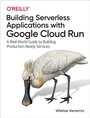 Cover: Building Serverless Applications with Google Cloud Run - O'Reilly
