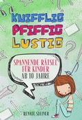 Cover: Knifflig, Pfiffig, Lustig - mehr als 150 spannende und unterhaltsame R&auml;tsel f&uuml;r Kinder ab 10 Jahre - BookRix