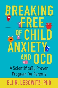 Abbildung von: Breaking Free of Child Anxiety and OCD - OUP eBook