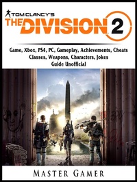 Abbildung von: Tom Clancys The Division 2 Game, Xbox, PS4, PC, Gameplay, Achievements, Cheats, Classes, Weapons, Characters, Jokes, Guide Unofficial - Hiddenstuff Entertainment
