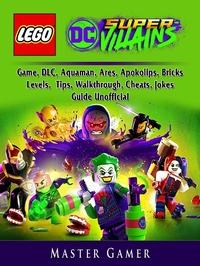 Abbildung von: Lego DC Super Villains Game, DLC, Aquaman, Ares, Apokolips, Bricks, Levels, Tips, Walkthrough, Cheats, Jokes, Guide Unofficial - Hiddenstuff Entertainment