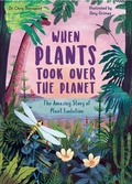 Cover: When Plants Took Over the Planet: Volume 3 - words & pictures