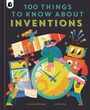 Cover: 100 Things to Know About Inventions - Happy Yak