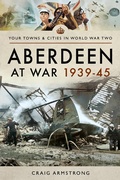 Cover: Aberdeen at War 1939-45 - Pen and Sword Military
