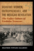 Cover: Working Women, Entrepreneurs, and the Mexican Revolution - University of Nebraska Press