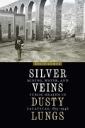 Cover: Silver Veins, Dusty Lungs - University of Nebraska Press