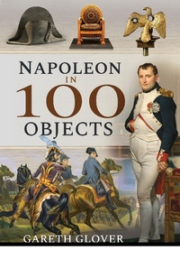 Enlarge image Cover: Napoleon in 100 Objects - Frontline Books
