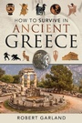 Cover: How to Survive in Ancient Greece - Pen and Sword History