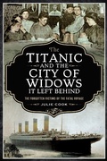 Cover: Titanic and the City of Widows it Left Behind - Pen and Sword History