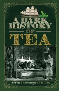 Abbildung von: Dark History of Tea - Pen and Sword History