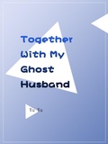 Cover: Together With My Ghost Husband - Funstory