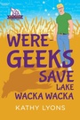 Cover: Were-Geeks Save Lake Wacka Wacka - Dreamspinner Press