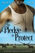 Cover: His Pledge to Protect (a Silver Star Ranch Romance, #3) - a Silver Star Ranch Romance