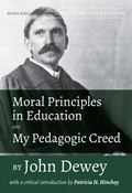 Cover: Moral Principles in Education and My Pedagogic Creed by John Dewey - Myers Education Press