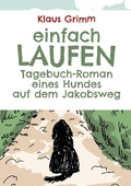 Cover: Einfach laufen. Tagebuch-Roman eines Hundes auf dem Jakobsweg - Books on Demand