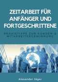 Cover: Zeitarbeit f&uuml;r Anf&auml;nger und Fortgeschrittene - BoD - Books on Demand