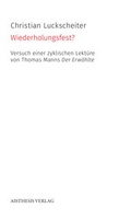 Cover: Wiederholungsfest? Versuch einer zyklischen Lekt&uuml;re von Thomas Manns Der Erw&auml;hlte - Aisthesis