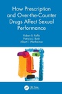 Cover: How Prescription and Over-the-Counter Drugs Affect Sexual Performance - CRC Press